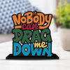 Artvibes Wooden Idols and Figurine No Body Can Drag Me Down Motivational Quotes Table Decor for Office Desk Showpiece