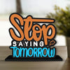 Art Vibes Wooden Idols And Figurine Stop Saying Tomorrow Quotes Table Decoration For Office Desk | Home Decor | Living Room